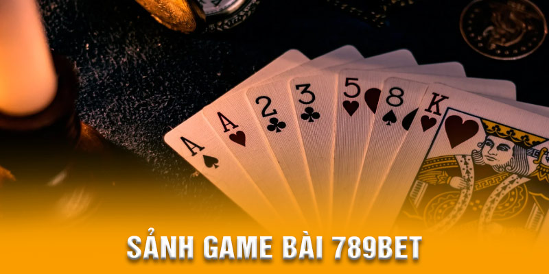 Sảnh game bài 789BET tạo ra trải nghiệm khuấy đảo