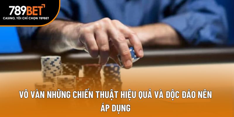Vô vàn những chiến thuật hiệu quả và độc đáo nên áp dụng