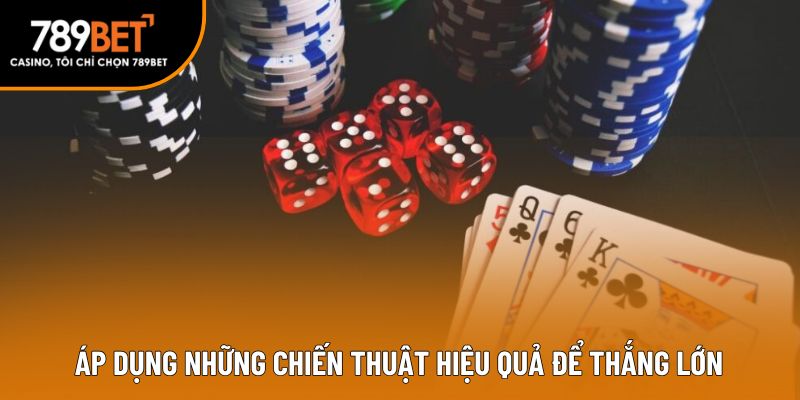 Áp dụng những chiến thuật hiệu quả để thắng lớn