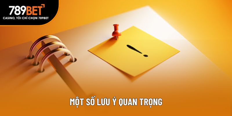 Một số lưu ý quan trọng